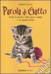 Parola di gatto. Tutta la verità sulla specie umana e su quella felina libro di Taisa Marco