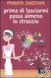 Prima di lasciarmi passa almeno lo straccio libro di Zucconi Mauro