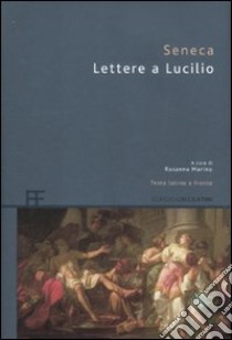 Lettere a Lucilio. Testo latino a fronte libro di Seneca L. Anneo