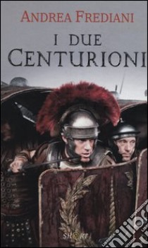 I due centurioni libro di Frediani Andrea