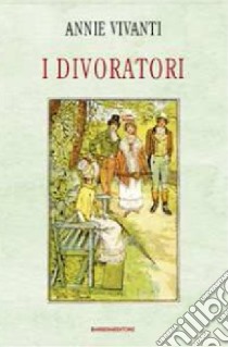 I divoratori libro di Vivanti Annie