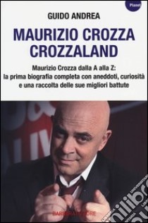 Maurizio Crozza. Crozzaland libro di Andrea Guido