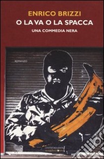 O la va o la spacca. Una commedia nera libro di Brizzi Enrico