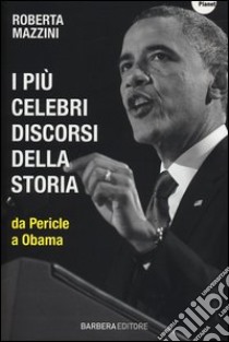 I più celebri discorsi della storia da Pericle a Obama libro di Mazzini Roberta