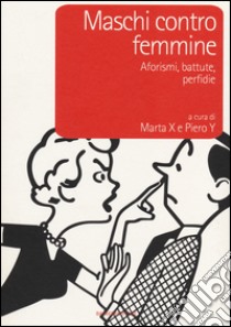 Maschi contro femmine. Aforismi, battute, perfidie libro di Marta X; Piero Y