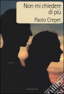 Non mi chiedere di più libro di Crepet Paolo