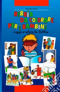 Bibbia da colorare per i bambini. Leggi e colora la Bibbia. Ediz. illustrata libro di Margitta Paul; Bader A. (cur.)