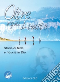 Oltre ogni limite. Storie di fede e fiducia in Dio libro di Davies E. (cur.)