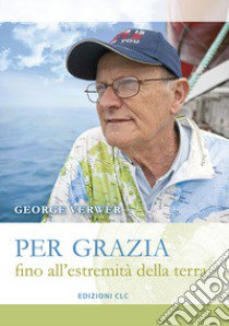 Per grazia fino all'estremità della terra libro di Verwer George