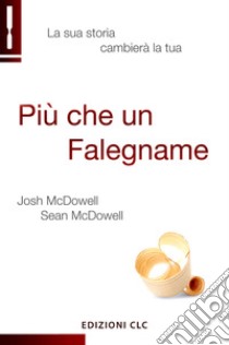 Più che un falegname. La sua storia cambierà la tua libro di McDowell Josh; McDowell Sean