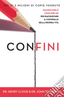 Confini. Quando dire sì, come dire no, per riacquistare il controllo della propria vita libro di Cloud Henry; Townsend John