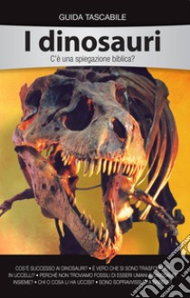 I dinosauri. C'è una spiegazione biblica? libro