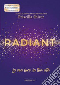 Radiant. La sua luce, la tua vita libro di Shirer Priscilla