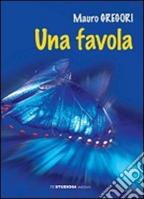 Una favola libro di Gregori Mauro