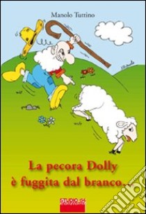 La pecora Dolly è fuggita dal branco... quasi! libro di Tuttino Manolo