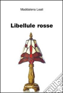 Libellule rosse libro di Leali Maddalena