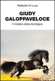 Guidy galoppa veloce. Il mistero della montagna libro di Di Luca Raffaella