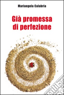 Già promessa di perfezione libro di Calabria Mariangela
