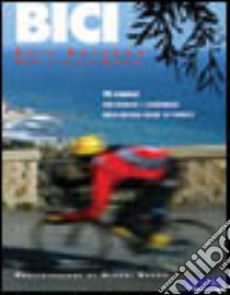 Bici. 45 itinerari per sportivi e cicloturisti nella Riviera ligure di Ponente libro di Rolando Erik; Zanardi Carlo