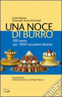 Una noce di burro. 100 menù per 1000 occasioni diverse libro di Pejrone Carla; Vanni d'Archirafi Simonetta