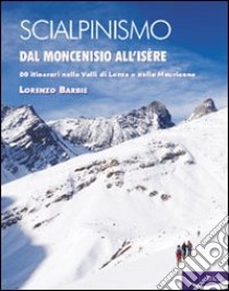 Scialpinismo. Dal Moncenisio all'Isère libro di Barbiè Lorenzo