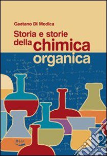 Storia e storie della chimica organica libro di Di Modica Gaetano