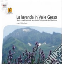 La Lavanda in Valle Gesso libro di Cesana W. (cur.)