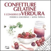 Confetture, gelatine e conserve di verdura libro di Giacobino Federica; Tapella Katia