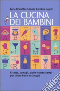 La cucina dei bambini libro di Rossetti Lucia; Cagnin Claudia C.