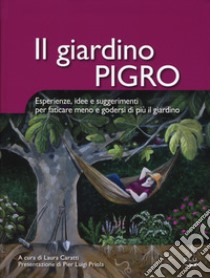 Il giardino pigro. Esperienze, idee e suggerimenti per faticare meno e godersi di più il giardino libro di Caratti Laura