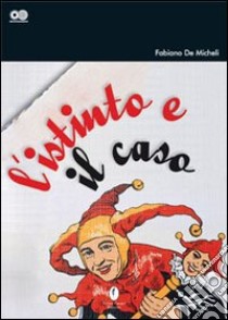 L'istinto e il caso libro di De Micheli Fabiano