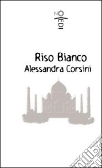 Riso bianco libro di Corsini Alessandra