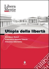 Utopia della libertà. DVD libro di Natoli Salvatore; Trincia Francesco S.; Adornetto Vincenzo