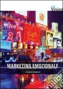 Marketing emozionale. Strategie di comunicazione nel mercato della new generation libro di Barberis Massimo