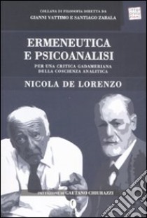 Ermeneutica e psicoanalisi. Per una critica gadameriana della coscienza analitica libro di De Lorenzo Nicola