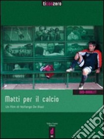 Matti per il calcio. DVD libro di De Biasi Volfango; Trento Francesco