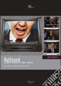 Outfoxed. La guerra mediatica di Rupert Murdoch. DVD. Con libro libro di Greenwald Robert