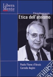 Etica dell'ateismo. DVD. Con libro libro di Flores D'Arcais Paolo; Augias Corrado