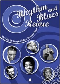Rhythm and blues revue. Con DVD libro di Kohn Joseph; Reed Leonard