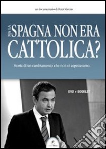 Ma la Spagna non era cattolica? DVD. Con libro libro di Marcias Peter