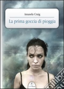 La prima goccia di pioggia libro di Craig Amanda