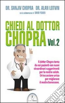 Chiedi al dottor Chopra. Vol. 2 libro di Chopra Sanjiv; Lotvin Alan; Fisher David