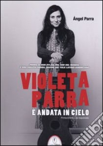 Violeta Parra è andata in cielo libro di Parra Ángel