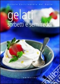 Gelati sorbetti e semifreddi. Ediz. illustrata libro di Beggio Valentina