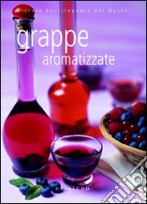 Grappe aromatizzate libro di De Lauro Silvana