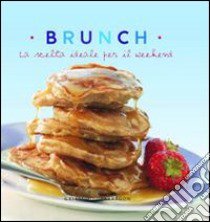 Brunch. La scelta ideale per il weekend. Ediz. illustrata libro