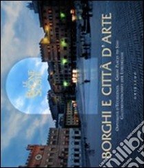 Borghi e città d'arte. Le buone soste. Ospitalità d'eccellenza. Ediz. multilingue libro