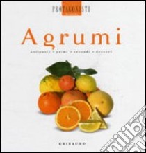 Agrumi. Antipasti, primi, secondi, dessert libro