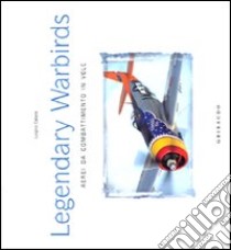 Legendary warbirds. Aerei da combattimento in volo. Ediz. italiana e inglese libro di Caliaro Luigino