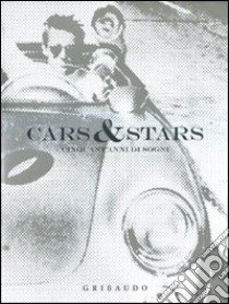 Cars & stars. Cinquant'anni di sogni. Ediz. italiana, inglese e spagnola libro